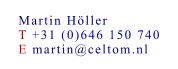 Martin Höller T +31 (0)646 150 740 E martin@celtom.nl